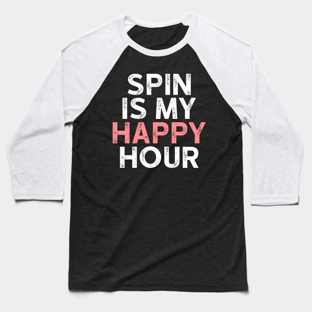 Spin is My Happy Hour Tshirt - Funny Workout Shirts Baseball T-Shirt by luisharun